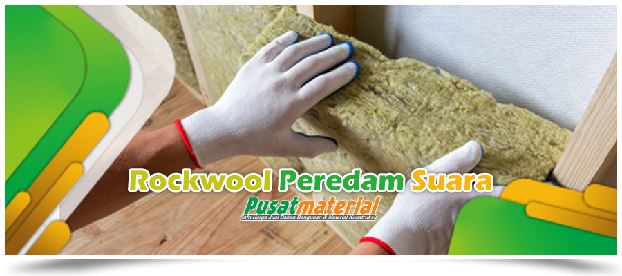 Jual Rockwool Dengan Harga Terbaik - Jual Rockwool Busa Peredam Suara Ruangan Bangunan
